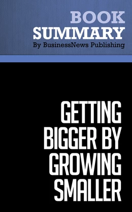 Summary: Getting Bigger By Growing Smaller - Joel Shulman