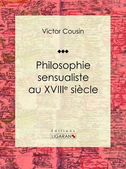 Philosophie sensualiste au dix-huitième siècle