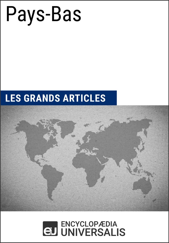 Pays-Bas -  Encyclopaedia Universalis,  Les Grands Articles - Encyclopaedia Universalis