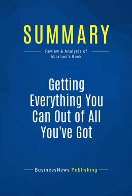 Summary: Getting Everything You Can Out Of All You've Got - Jay Abraham