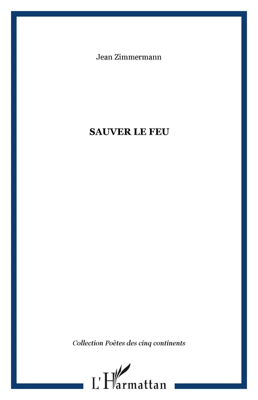 SAUVER LE FEU - Jean Zimmermann - Editions L'Harmattan