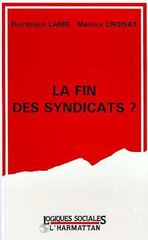 La fin des syndicats ? - Dominique Labbé - Editions L'Harmattan