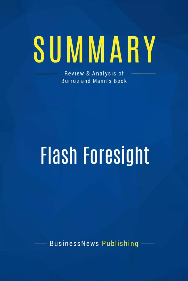 Summary: Flash Foresight - BusinessNews Publishing - Must Read Summaries