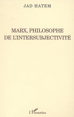 MARX, PHILOSOPHE DE L'INTERSUBJECTIVITÉ