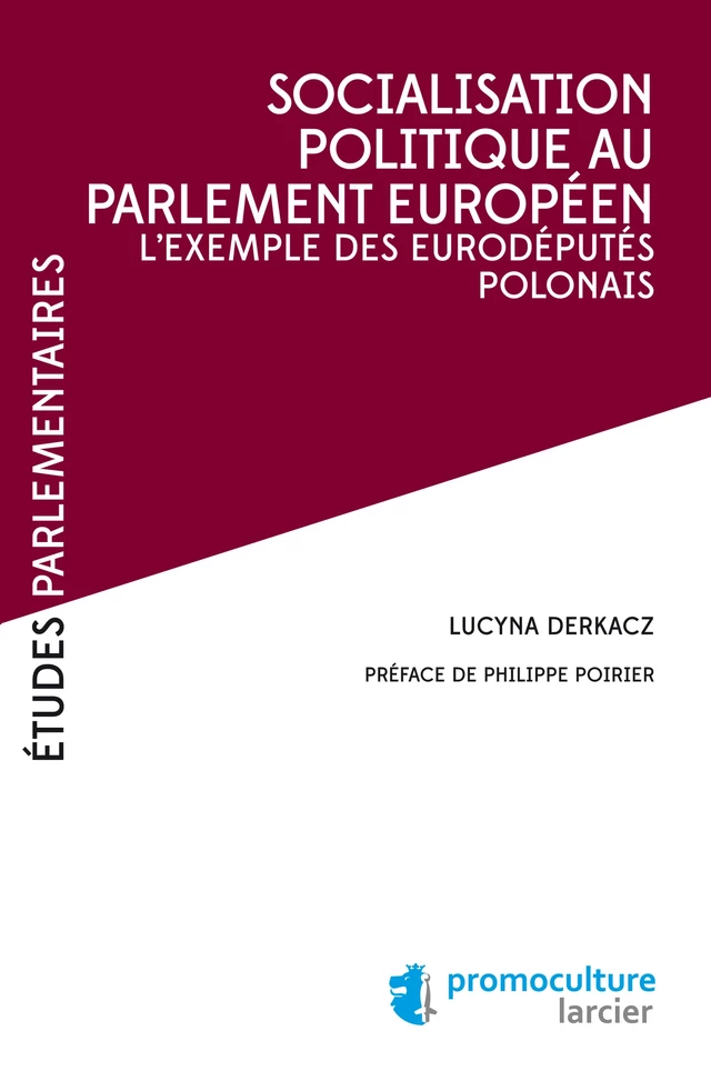 Socialisation politique au Parlement européen - Lucyna Derkacz - Éditions Larcier