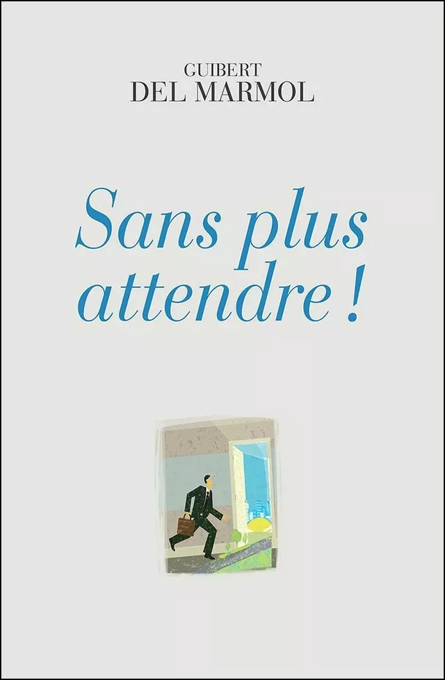 Sans plus attendre ! - Guibert Del Marmol - Ker