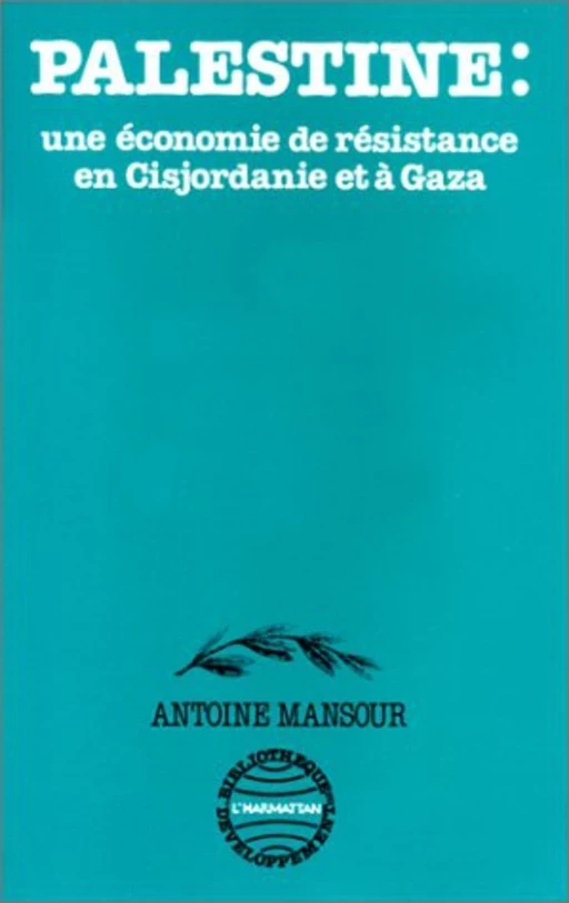 Palestine - une économie de résistance - Antoine Mansour - Editions L'Harmattan