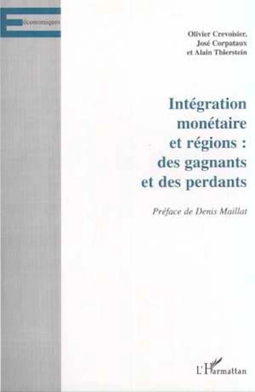 INTÉGRATION MONÉTAIRE ET RÉGIONS : DES GAGNANTS ET DES PERDANTS - José Corpataux, Alain Thierstein, Olivier Crevoisier - Editions L'Harmattan