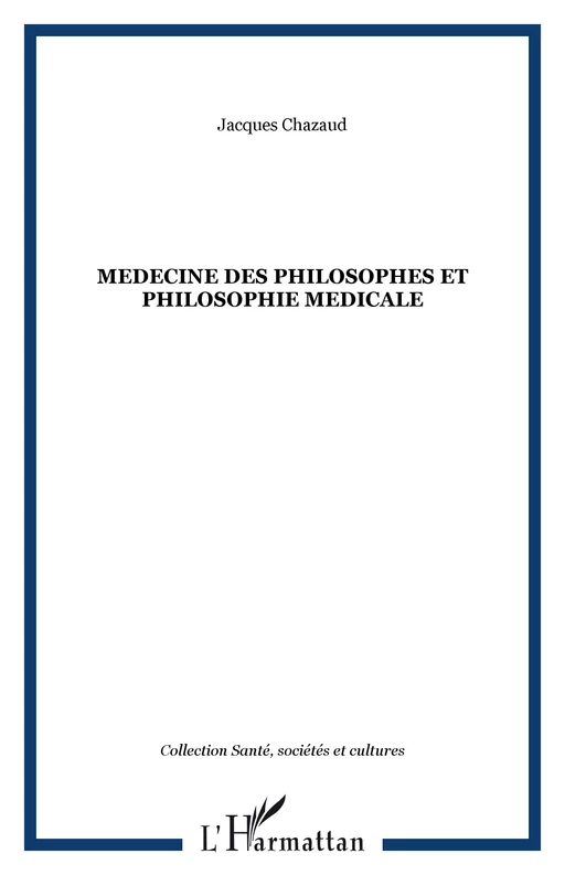 MEDECINE DES PHILOSOPHES ET PHILOSOPHIE MEDICALE - Jacques Chazaud - Editions L'Harmattan