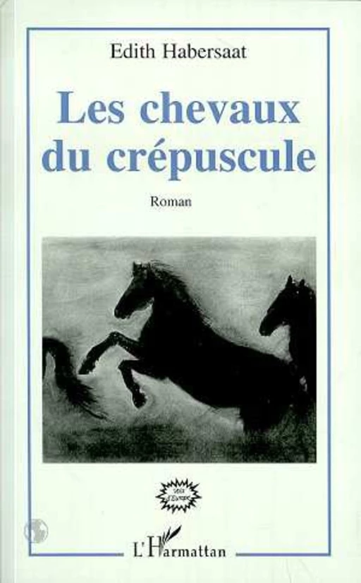 LES CHEVAUX DU CREPUSCULE - Edith Habersaat - Editions L'Harmattan