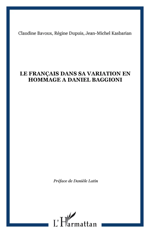 LE FRANÇAIS DANS SA VARIATION EN HOMMAGE A DANIEL BAGGIONI - Régine Dupuis, Jean-Michel Kasbarian, Claudine Bavoux - Editions L'Harmattan