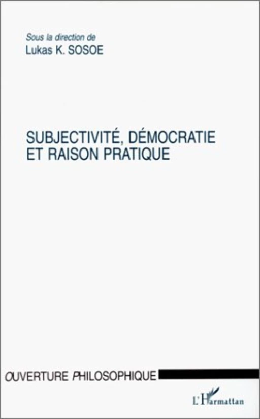 Subjectivité, démocratie et raison pratique - Lukas K. Sosoe - Editions L'Harmattan