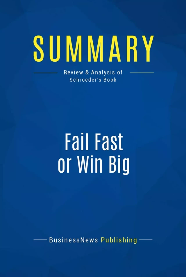 Summary: Fail Fast or Win Big - BusinessNews Publishing - Must Read Summaries