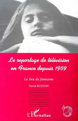 LE REPORTAGE DE TELEVISION EN FRANCE DEPUIS 1959