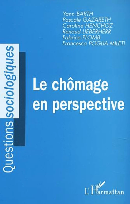 LE CHÔMAGE EN PERSPECTIVE - Fabrice Plomb, Francesca Poglia Mileti, Yann Barth, Pascale Gazareth, Caroline Henchoz, Renaud Lieberherr - Editions L'Harmattan