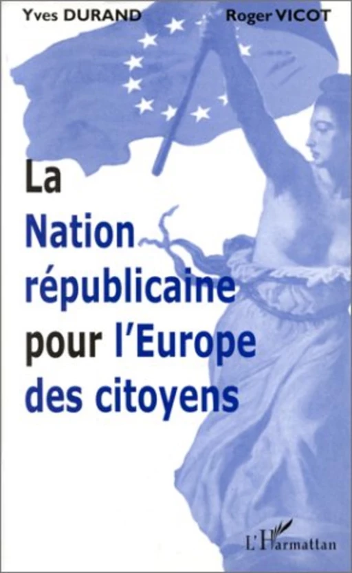 LA NATION RÉPUBLICAINE POUR L'EUROPE DES CITOYENS - Roger Vicot, Yves Durand - Editions L'Harmattan