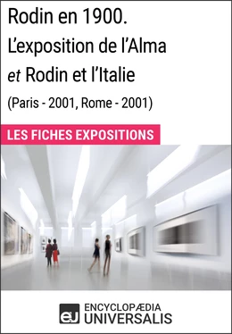 Rodin en 1900. L'exposition de l'Alma et Rodin et l'Italie (Paris - 2001, Rome - 2001)