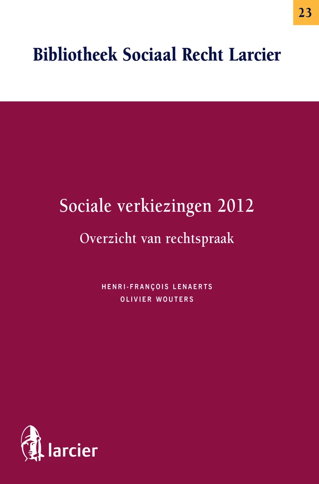 Sociale verkiezingen 2012- Overzicht van rechtspraak - Henri-François Lenaerts, Olivier Wouters - Uitgeverij Larcier