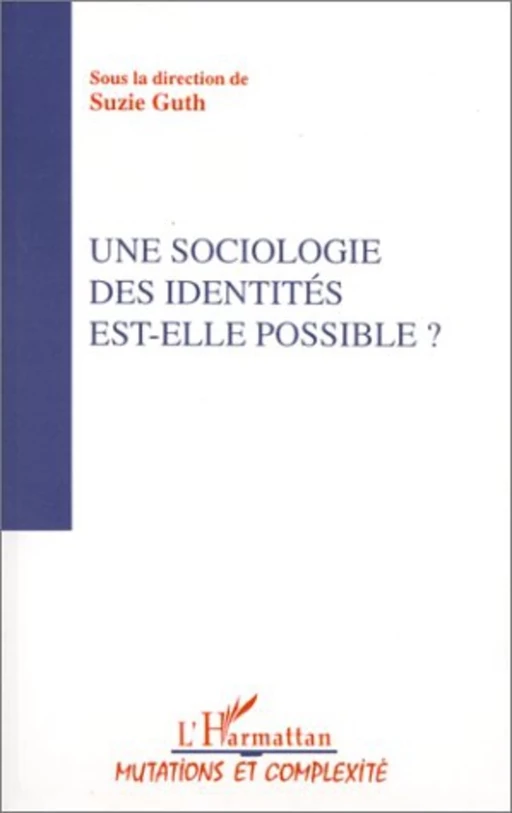 Une sociologie des identités est-elle possible ? - Suzie Guth - Editions L'Harmattan