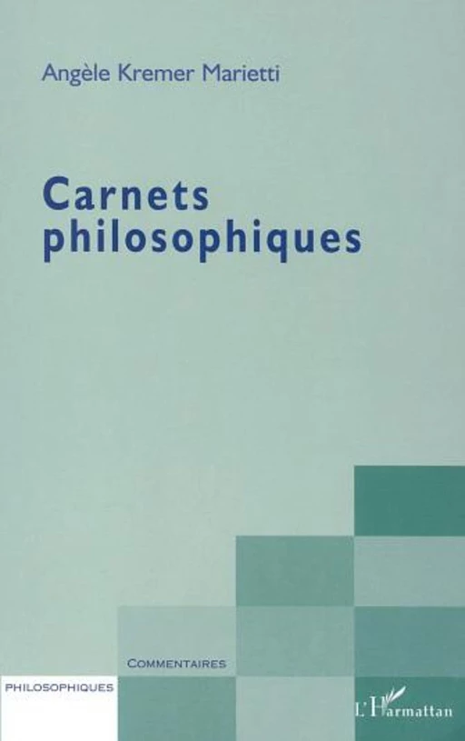 CARNETS PHILOSOPHIQUES - Angèle Kremer-Marietti - Editions L'Harmattan