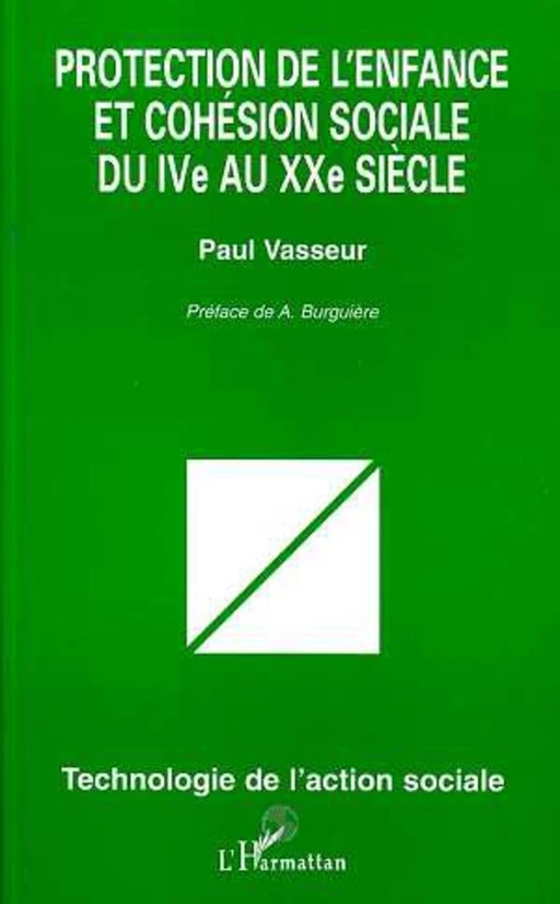 PROTECTION DE L'ENFANCE ET COHÉSION SOCIALE DU IVe AU XXe SIECLE - Paul Vasseur - Editions L'Harmattan