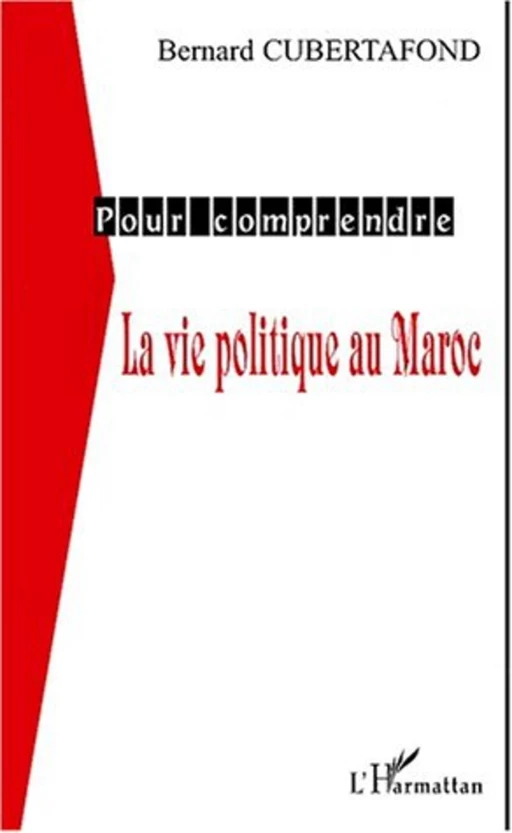 LA VIE POLITIQUE AU MAROC - Bernard Cubertafond - Editions L'Harmattan