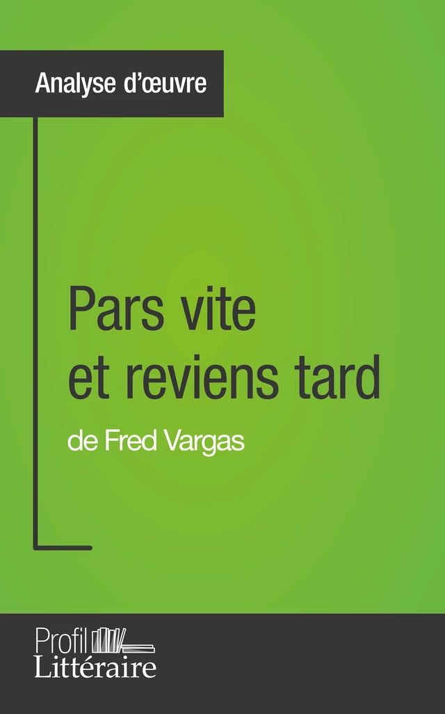 Pars vite et reviens tard de Fred Vargas (Analyse approfondie) - Clémentine V. Baron,  Profil-litteraire.fr - Profil-Litteraire.fr