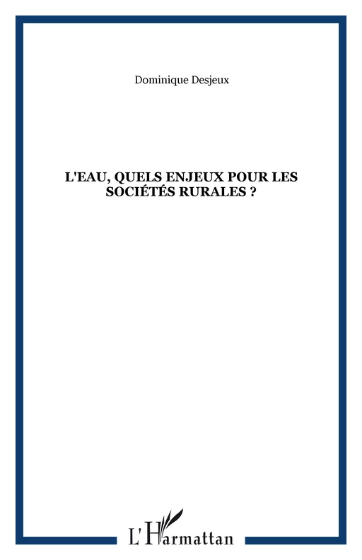 L'eau, quels enjeux pour les sociétés rurales ? -  Desjeux dominique - Editions L'Harmattan