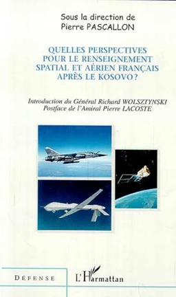 QUELLES PERSPECTIVES POUR LE RENSEIGNEMENT SPATIAL ET AÉRIEN FRANÇAIS APRÈS LE KOSOVO ?