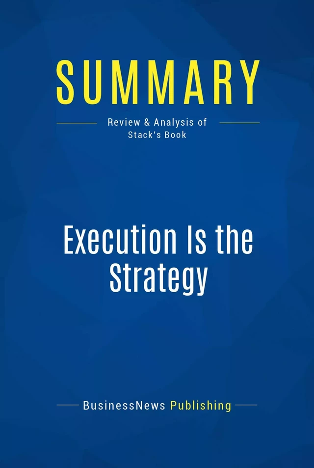 Summary: Execution Is the Strategy - BusinessNews Publishing - Must Read Summaries