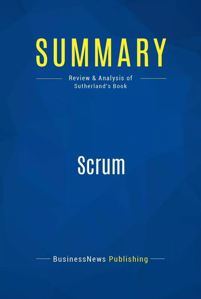 Summary: Scrum - BusinessNews Publishing - Must Read Summaries