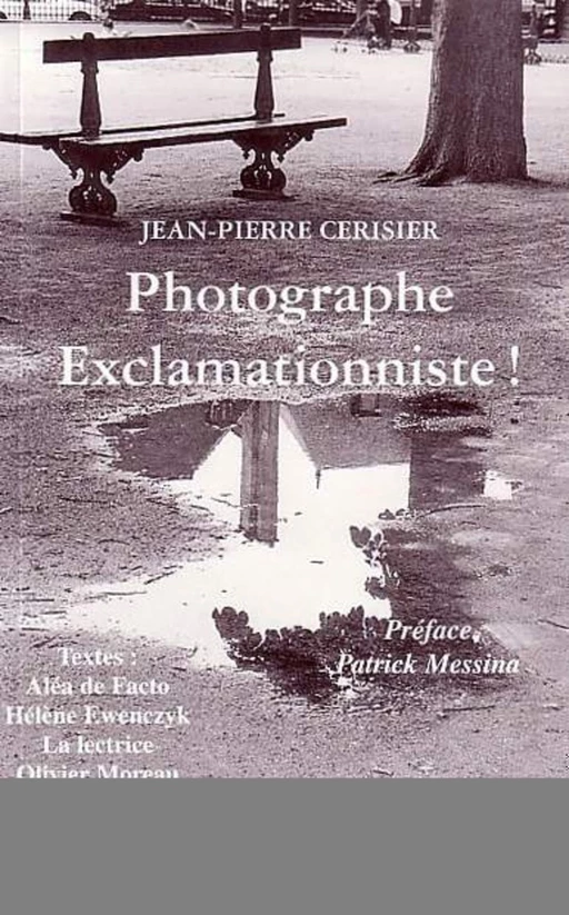 PHOTOGRAPHE EXCLAMATIONNISTE ! -  La Lectrice, Jean-Pierre Cerisier, Olivier Moreau, Aléa De Facto, Cédric Yole, Hélène Ewenczyk - Editions L'Harmattan