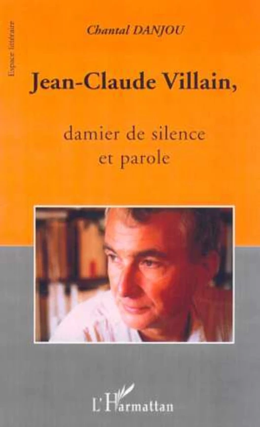 JEAN-CLAUDE VILLAIN, damier de silence et de parole - Chantal Danjou - Editions L'Harmattan