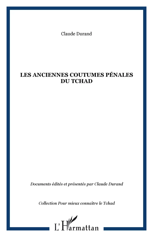 LES ANCIENNES COUTUMES PÉNALES DU TCHAD - Claude Durand - Editions L'Harmattan