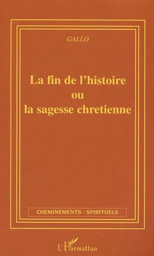 La fin de l'histoire ou la sagesse chrétienne - Thierry Jacques Gallo - Editions L'Harmattan