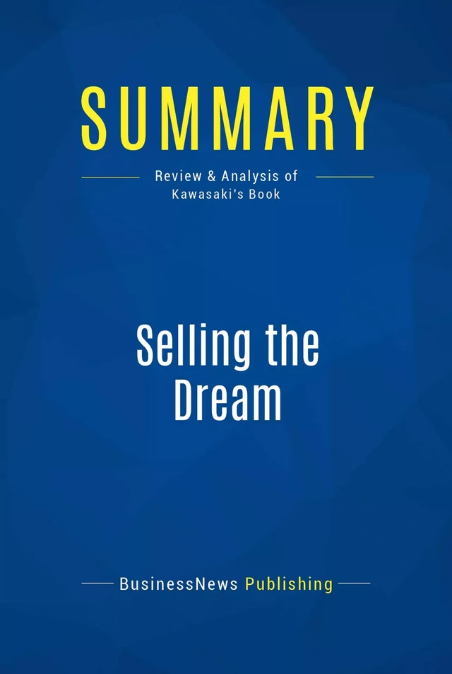 Summary: Selling the Dream - BusinessNews Publishing - Must Read Summaries