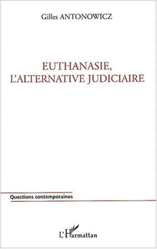 Euthanasie, l'alternative judiciaire - Gilles Antonowicz - Editions L'Harmattan