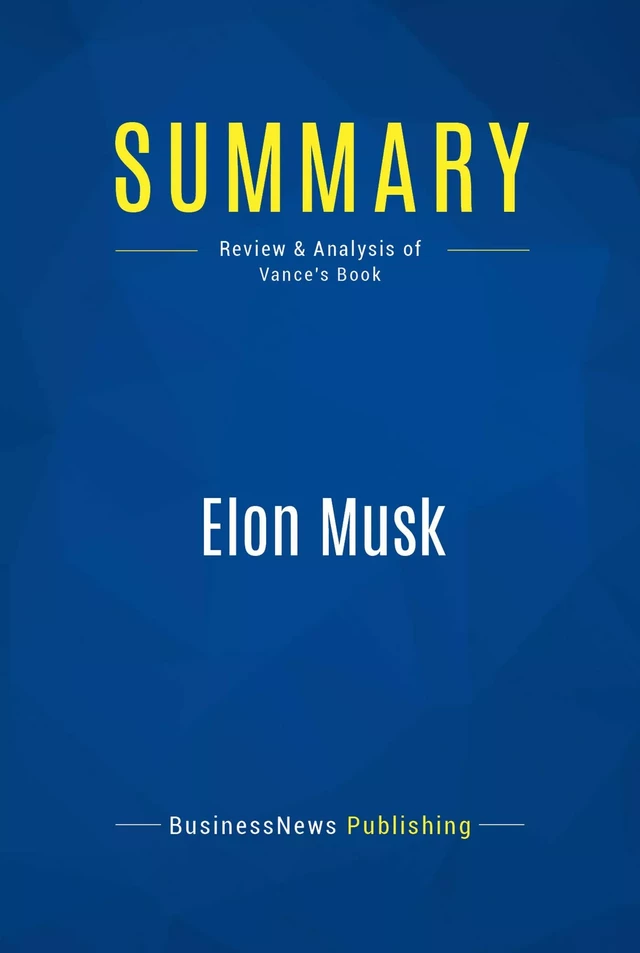 Summary: Elon Musk - BusinessNews Publishing - Must Read Summaries