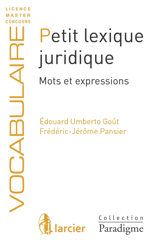 Petit lexique juridique - Édouard Umberto Goût, Frédéric-Jérôme Pansier - Éditions Larcier