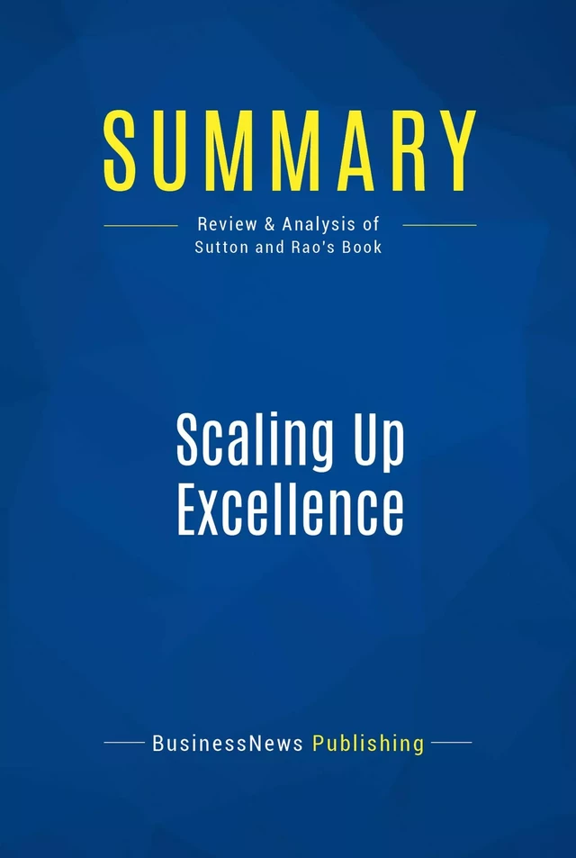 Summary: Scaling Up Excellence - BusinessNews Publishing - Must Read Summaries