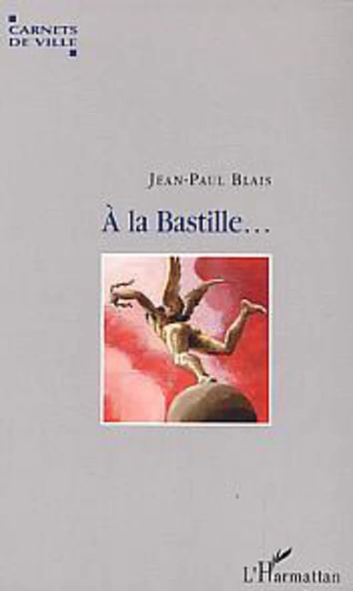 A la Bastille - Jean-Paul Blais - Editions L'Harmattan