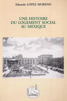 UNE HISTOIRE DU LOGEMENT SOCIAL AU MEXIQUE