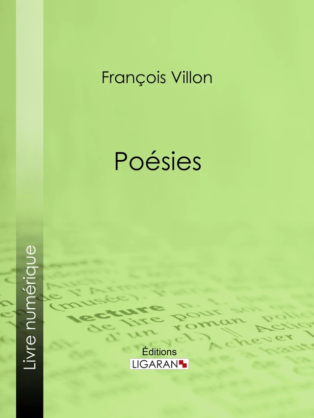 Poésies - François Villon,  Ligaran - Ligaran