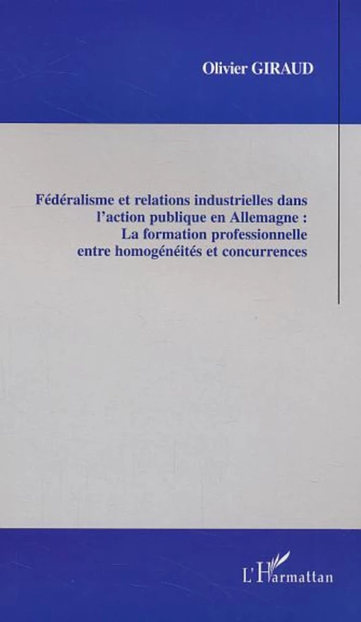 Fédéralisme et relations industrielles dans l'action publique en Allemagne - Olivier Giraud - Editions L'Harmattan