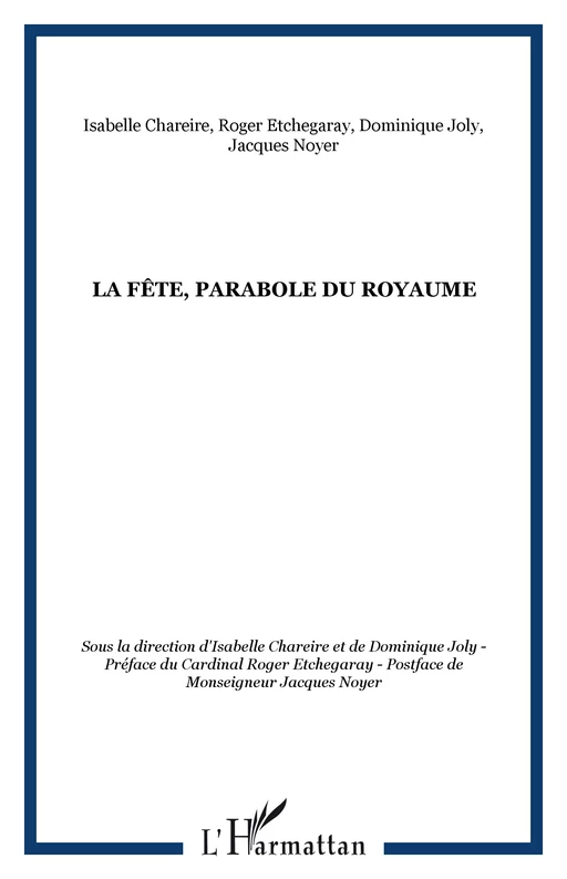 La fête, parabole du royaume - Dominique Joly, Isabelle Chareire, Jacques Noyer, Roger Etchegaray - Editions L'Harmattan