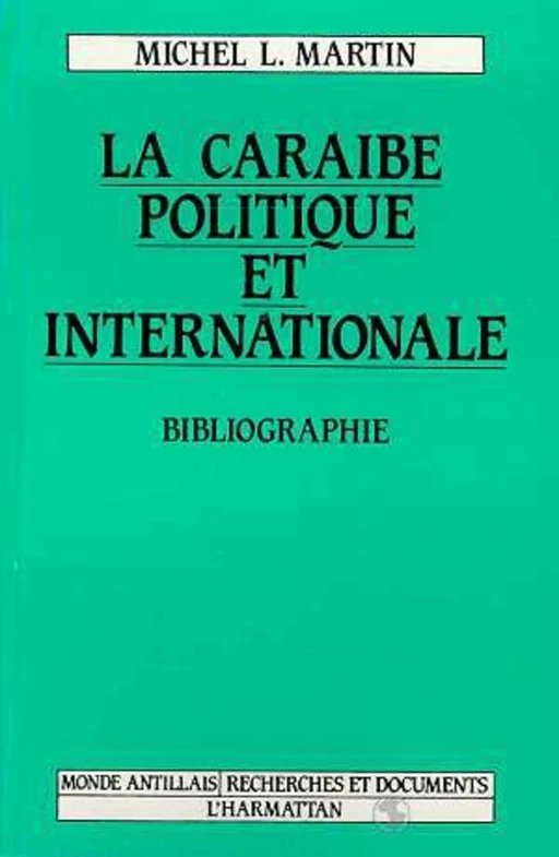 La Caraïbe politique et internationale - Michel Louis Martin - Editions L'Harmattan