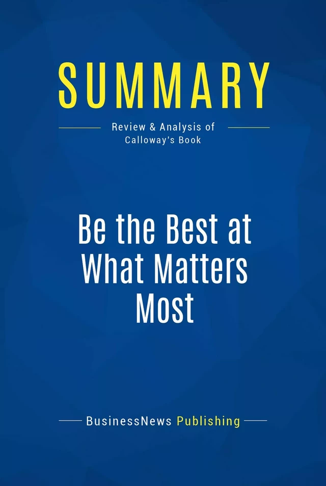 Summary: Be the Best at What Matters Most - BusinessNews Publishing - Must Read Summaries