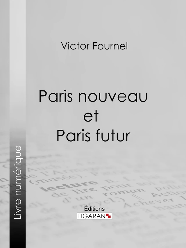 Paris nouveau et Paris futur - Victor Fournel,  Ligaran - Ligaran