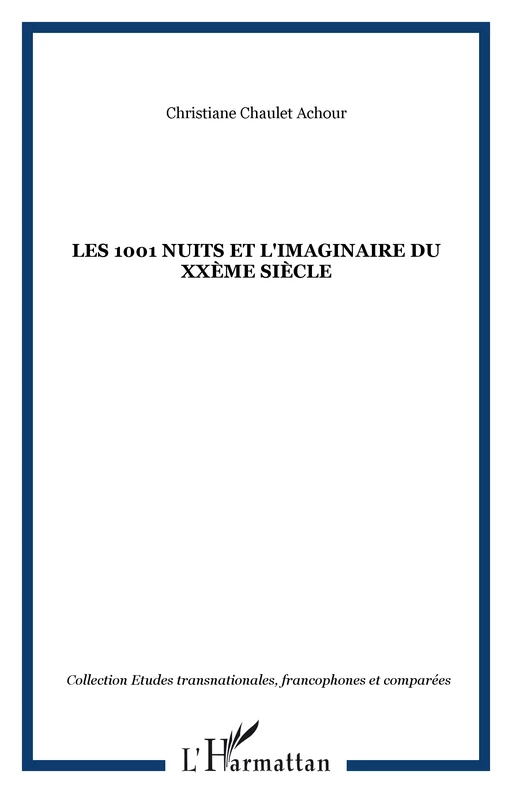 Les 1001 nuits et l'imaginaire du XXème siècle - Christiane Chaulet Achour - Editions L'Harmattan