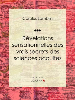 Révélations sensationnelles des vrais secrets des sciences occultes